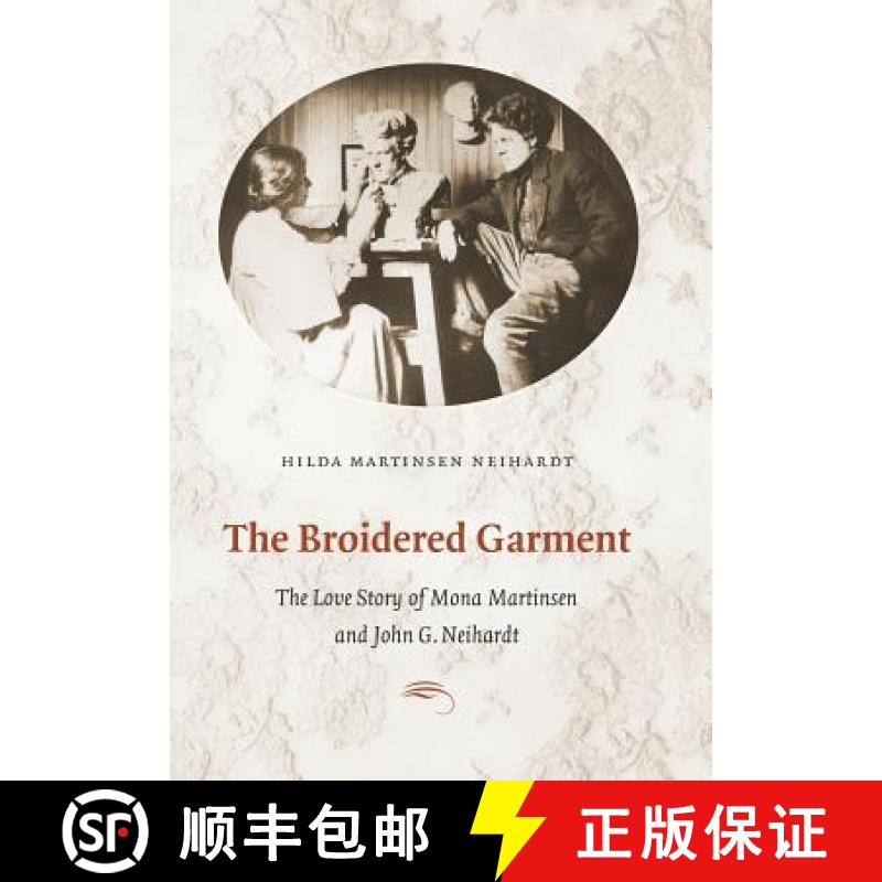 【3-4周达】The Broidered Garment: The Love Story of Mona Martinsen and John G. Neihardt [9780803233515]
