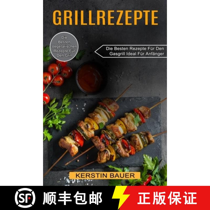 【3-4周达】Grillrezepte: Die Besten Vegetarischen Rezepte Für Den Grill (Die Besten Rezepte Für Den... [9781774850428]