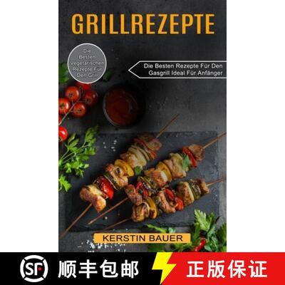 【3-4周达】Grillrezepte: Die Besten Vegetarischen Rezepte Für Den Grill (Die Besten Rezepte Für Den... [9781774850428]