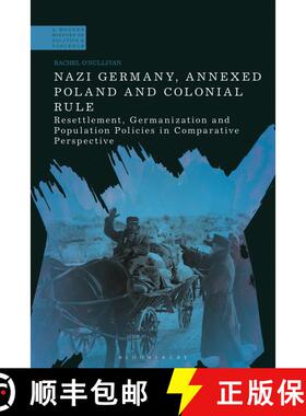 【3-4周达】Nazi Germany, Annexed Poland and Colonial Rule: Resettlement, Germanization and Population... [9781350377233]
