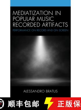 预订 Mediatization in Popular Music Recorded Artifacts : Performance on Record and on Screen [9781498556323]