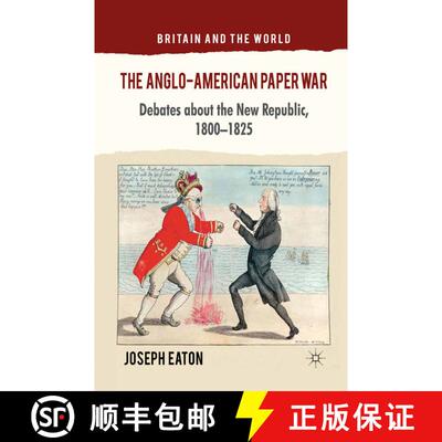 【3-4周达】The Anglo-American Paper War : Debates about the New Republic, 1800-1825 (1st ed. 2012) (1... [9781349333363]