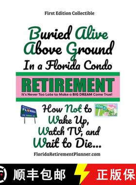 【3-4周达】Buried Alive Above Ground in a Florida Condo - How Not to Wake Up, Watch TV and Wait to Di... [9781885872838]