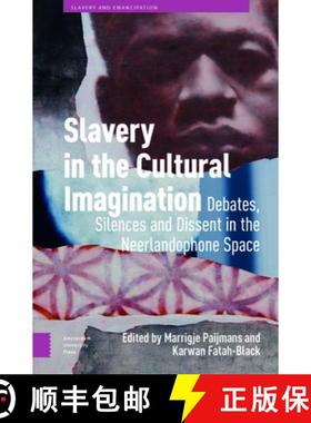 预订 Slavery in the Cultural Imagination: Debates, Silences, and Dissent in the Neerlandophone Space [9789463728799]