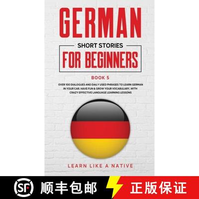 【3-4周达】German Short Stories for Beginners Book 5: Over 100 Dialogues and Daily Used Phrases to Le... [9781913907228]