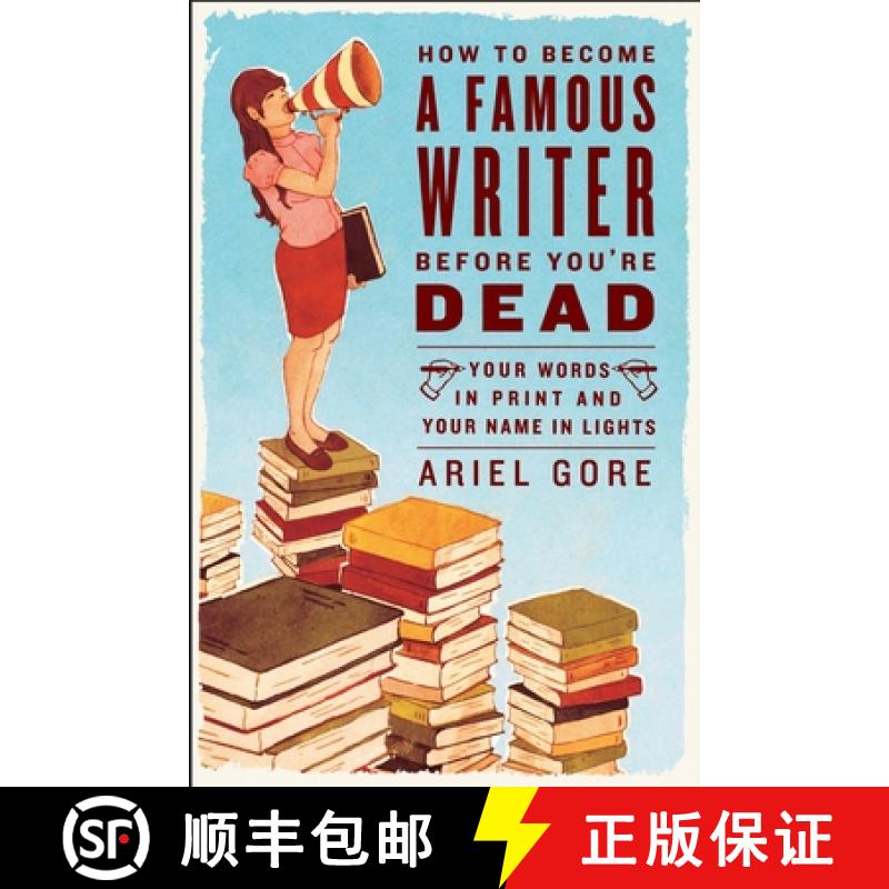 【2-3周达】How to Become a Famous Writer Before You're Dead: Your Words in Print and Your Name in Lights [9780307346483]