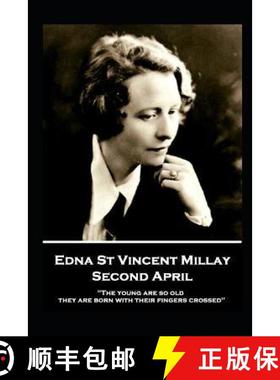 【3-4周达】Edna St. Vincent Millay - Second April: The young are so old, they are born with their fin... [9781839675324]