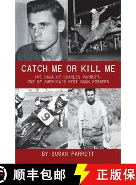 预订 Catch Me Or Kill Me: The Saga Of Charles Parrott-One Of America's Best Bank Robbers [9798986337012]