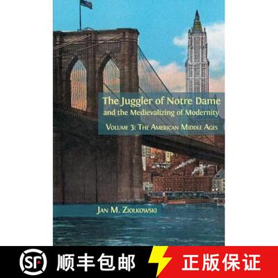 【3-4周达】The Juggler of Notre Dame and the Medievalizing of Modernity: Volume 3: The American Middl... [9781783745210]