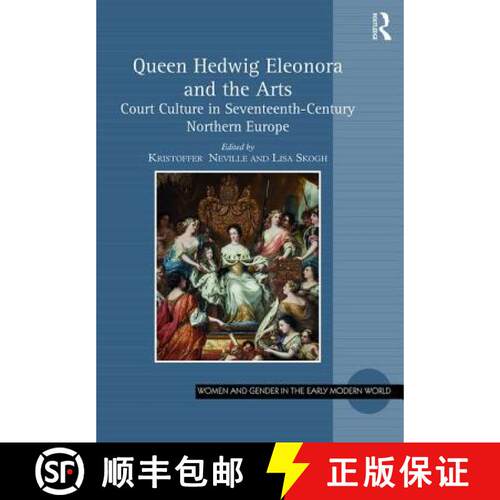 【3-4周达】精装 Queen Hedwig Eleonora and the Arts: Court Culture in Seventeenth-Century Northern Europe [9781472489609]