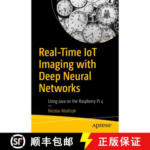 【3-4周达】Real Time Iot Imaging for Deep Neural Networks: With Java, Clojure, and Raspberry Pi 4 (Fi... [9781484257210]
