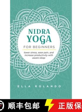 预订 Nidra Yoga for beginners: Lower stress, ease pain, and increase productivity with aware sleep [9781953714060]