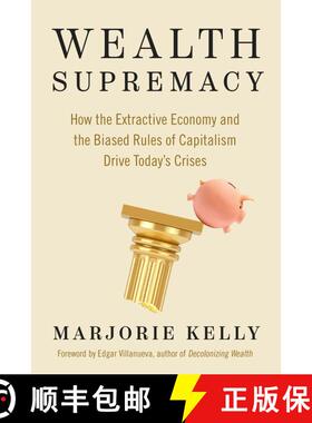 【3-4周达】Wealth Supremacy: How the Extractive Economy and the Biased Rules of Capitalism Drive Toda... [9781523004775]