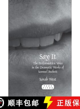 预订 Say It: The Performative Voice in the Dramatic Works of Samuel Beckett [9789042030787]