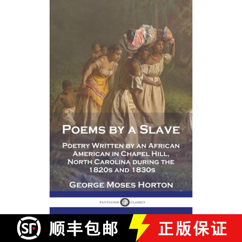 预订 Poems by a Slave: Poetry Written by an African American in Chapel Hill, North Carolina during th... [9781789874778]