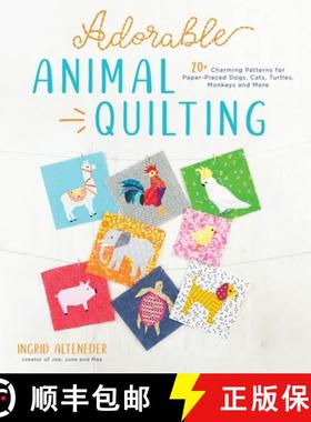 【3-4周达】Adorable Animal Quilting: 20+ Charming Patterns for Paper-Pieced Dogs, Cats, Turtles, Monk... [9781645670582]