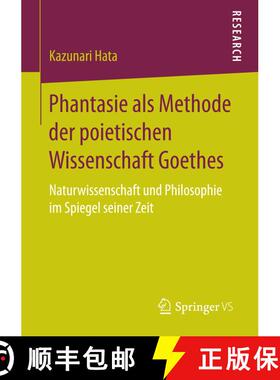 【3-4周达】Phantasie als Methode der poietischen Wissenschaft Goethes : Naturwissenschaft und Philoso... [9783658161668]