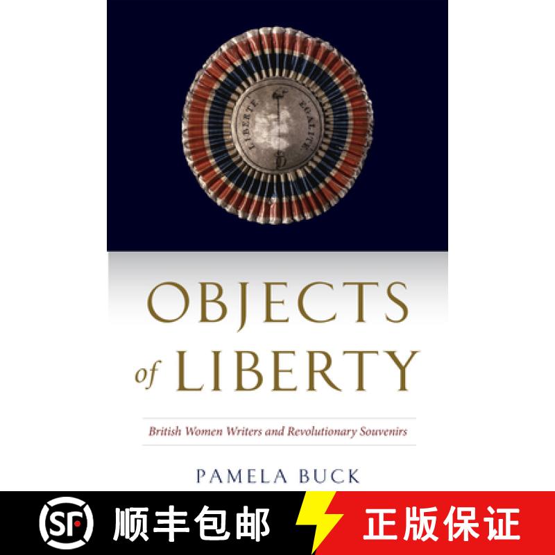 【3-4周达】Objects of Liberty: British Women Writers and Revolutionary Souvenirs [9781644533338]