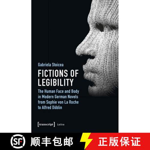 【3-4周达】Fictions of Legibility - The Human Face and Body in Modern German Novels from Sophie von L... [9783837647204]