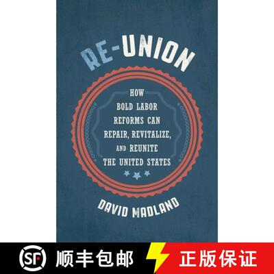【3-4周达】精装 Re-Union: How Bold Labor Reforms Can Repair, Revitalize, and Reunite the United States [9781501755378]