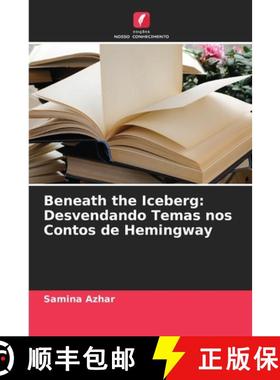 【3-4周达】Beneath the Iceberg: Desvendando Temas nos Contos de Hemingway [9786208016050]