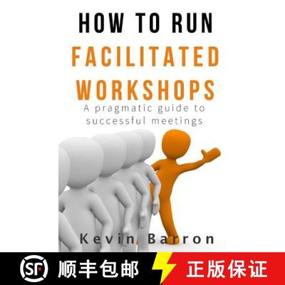 【3-4周达】How To Run Facilitated Workshops: A Pragmatic Guide To Successful Meetings [9780473379858]