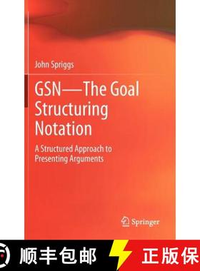 【3-4周达】GSN - The Goal Structuring Notation : A Structured Approach to Presenting Arguments [9781447123118]