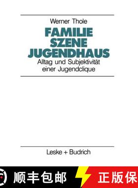 【3-4周达】Familie -- Szene -- Jugendhaus: Alltag Und Subjektivität Einer Jugendclique [9783810008671]