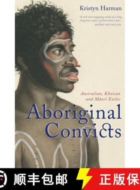 【3-4周达】Aboriginal Convicts: Aborigines, Khoisan and Maori Exiles in the Australian Penal Colonies [9781742233239]