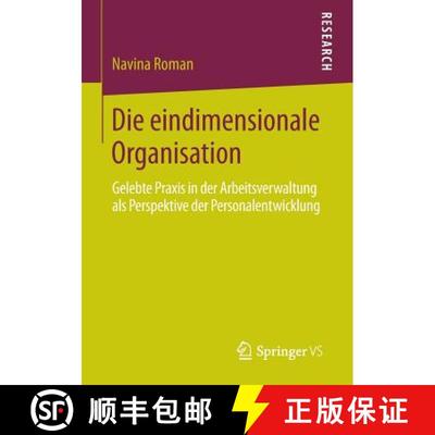 【3-4周达】Die eindimensionale Organisation : Gelebte Praxis in der Arbeitsverwaltung als Perspektive... [9783658062606]
