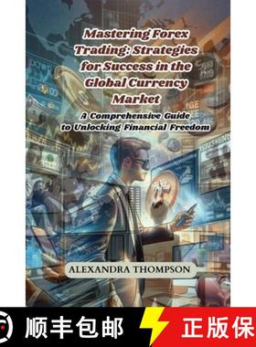 【3-4周达】Mastering Forex Trading: A Comprehensive Guide to Unlocking Financial Freedom [9798330209156]