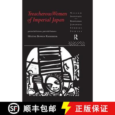 【3-4周达】Treacherous Women of Imperial Japan : Patriarchal Fictions, Patricidal Fantasies [9781138986138]
