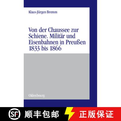 【3-4周达】Von Der Chaussee Zur Schiene : Milit rstrategie Und Eisenbahnen in Preu en Von 1833 Bis Zu... [9783486575903]