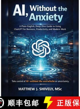 【3-4周达】AI, Without the Anxiety: A Plain-English, Deep-Dive Guide to Using ChatGPT for Business, P... [9798994556108]