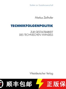 【3-4周达】Technikfolgenpolitik: Zur Gestaltungsbedürftigkeit und zur politischen Gestaltbarkeit des... [9783531127064]