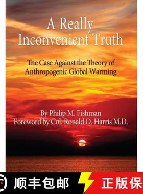 预订 A Really Inconvenient Truth: The Case Against the Theory of Anthropogenic Global Warming [9780989170802]