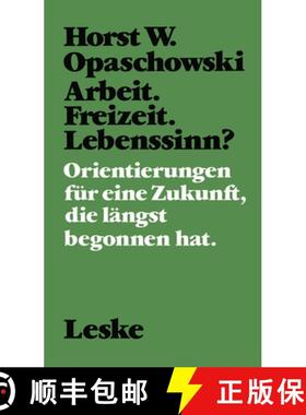 【3-4周达】Arbeit. Freizeit. Lebenssinn?: Orientierungen Für Eine Zukunft, Die Längst Begonnen Hat. [9783322926180]