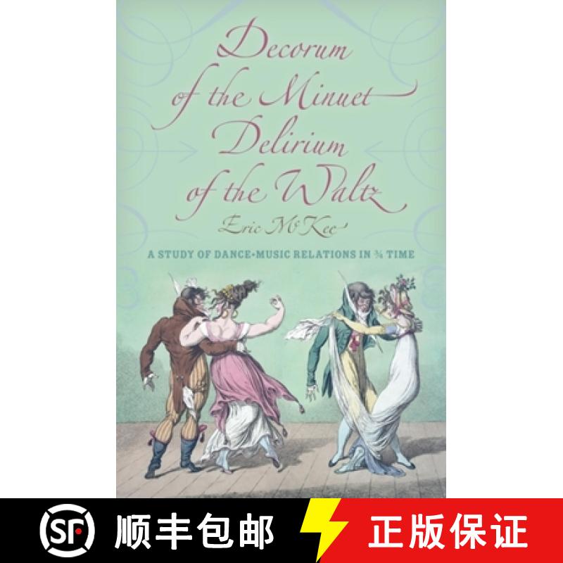 【3-4周达】Decorum of the Minuet, Delirium of the Waltz: A Study of Dance-Music Relations in 3/4 Time [9780253356925]