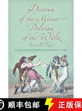 【3-4周达】Decorum of the Minuet, Delirium of the Waltz: A Study of Dance-Music Relations in 3/4 Time [9780253356925]