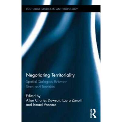 【4周达】Negotiating Territoriality: Spatial Dialogues Between State and Tradition [9780415744294]