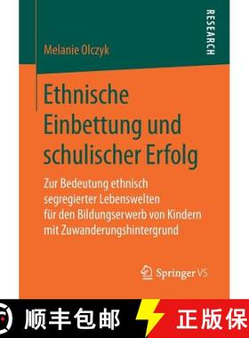 【3-4周达】Ethnische Einbettung Und Schulischer Erfolg : Zur Bedeutung Ethnisch Segregierter Lebenswe... [9783658211318]