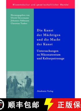 【3-4周达】Die Kunst Der Mächtigen Und Die Macht Der Kunst: Untersuchungen Zu Mäzenatentum Und Kult... [9783050042237]