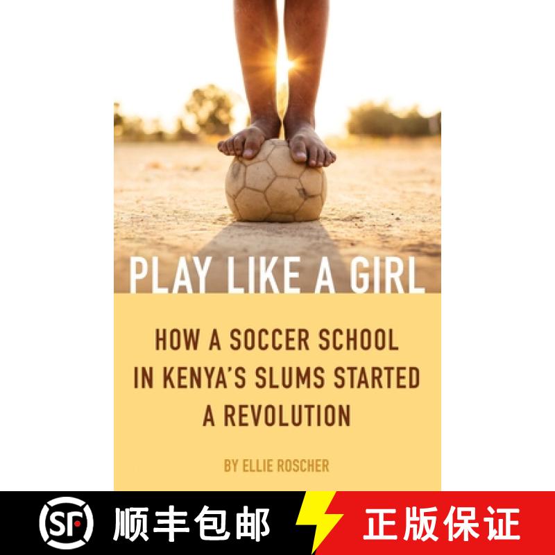 【3-4周达】Play Like a Girl: How a Soccer School in Kenya's Slums Started a Revolution [9781632280572]