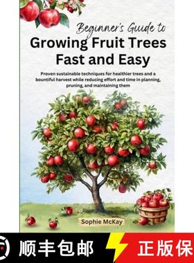 预订 Beginner's Guide to Growing Fruit Trees Fast and Easy: Proven sustainable techniques for healthi... [9781916662186]