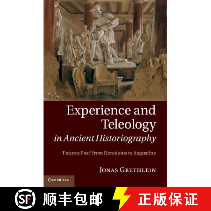 【3-4周达】Experience and Teleology in Ancient Historiography: Futures Past from Herodotus to Augustine [9781107040281]