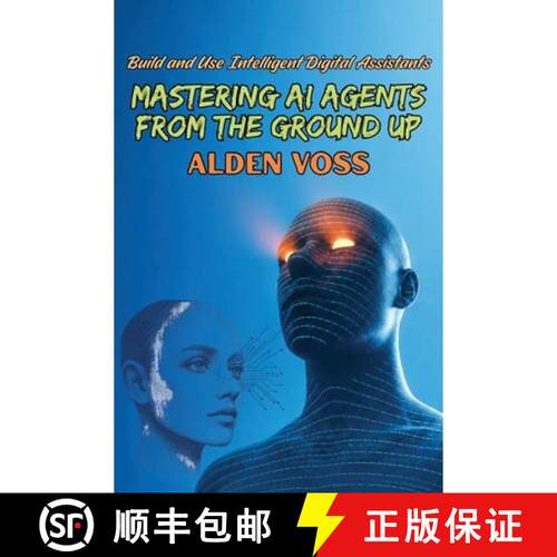 【3-4周达】Mastering AI Agents from the Ground Up: Build and Use Intelligent Digital Assistants [9798182777810]