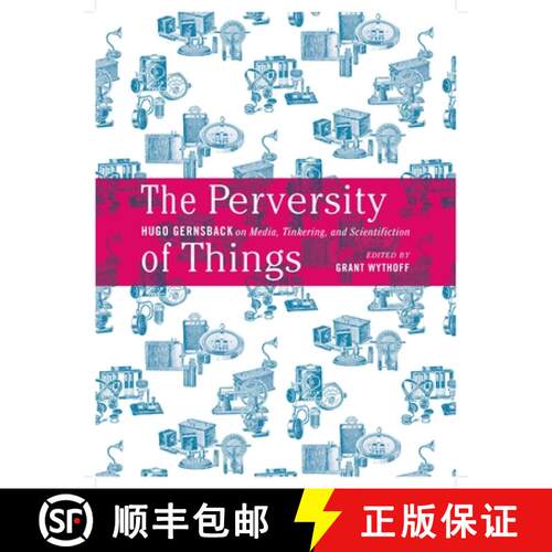 【3-4周达】The Perversity of Things: Hugo Gernsback on Media, Tinkering, and Scientifiction Volume 52 [9781517900854]