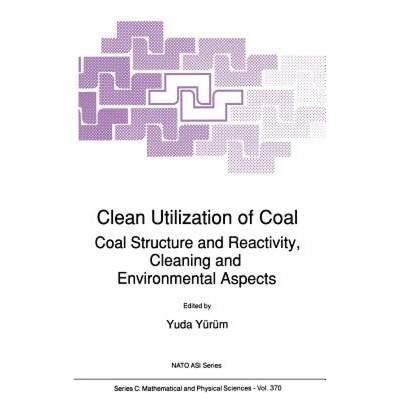 【4周达】Clean Utilization of Coal : Coal Structure and Reactivity, Cleaning and Environmental Aspects [9780792317302]