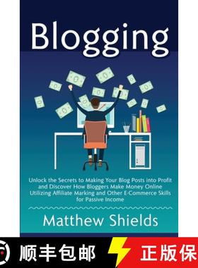 【3-4周达】Blogging: Unlock the Secrets to Making Your Blog Posts into Profit and Discover How Blogge... [9781647480653]