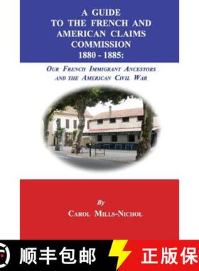 【3-4周达】A Guide to the French and American Claims Commission 1880-1885: Our French Immigrant Ances... [9781596413924]